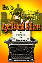 How to Prepare & Submit Your Novel to Agents and Editors 6-25-13